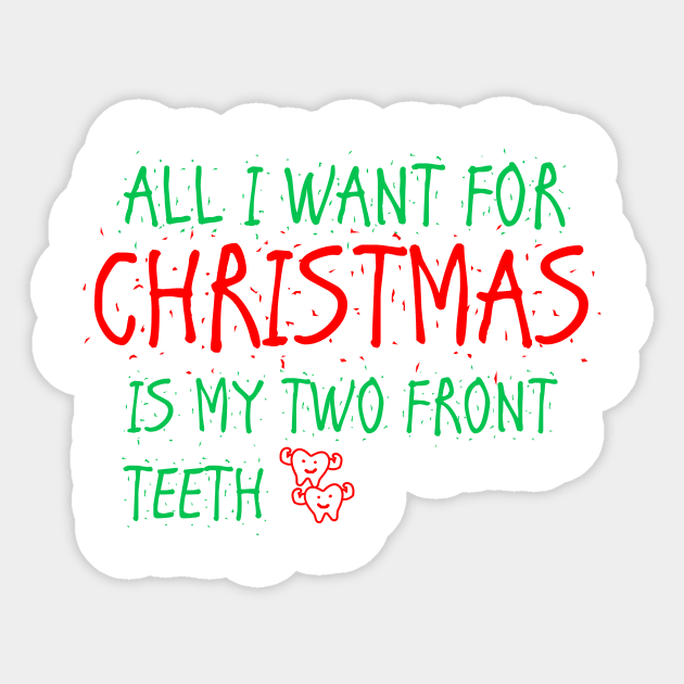 all i want for christmas is my two front teeth Sticker by TheWarehouse